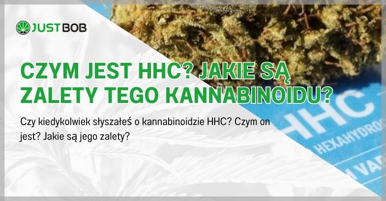 Czym jest HHC? Jakie są zalety tego kannabinoidu?